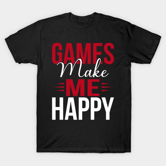 Games make me happy, happy gaming T-Shirt by KA fashion